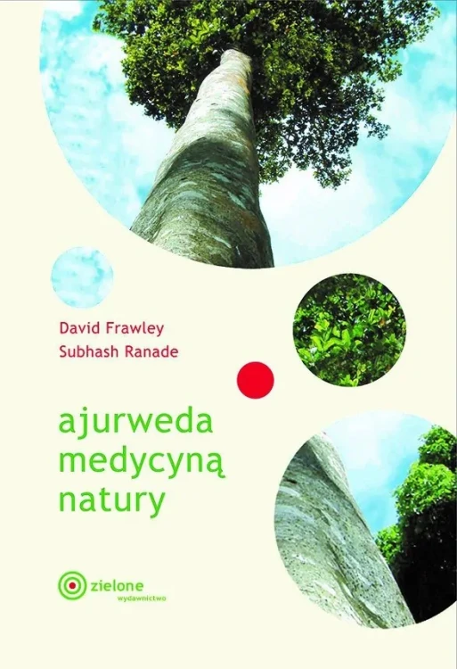 Ajurweda Medycyną Natury — Książka "Ajurweda Medycyną Natury" – kompleksowy przewodnik po ajurwedzie: diety, zioła