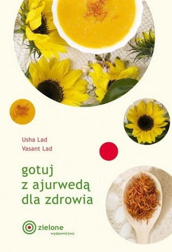 Gotuj z Ajurwedą dla Zdrowia — Książka "Gotuj z Ajurwedą dla Zdrowia" – praktyczny przewodnik po ajurwedyjskiej kuchni