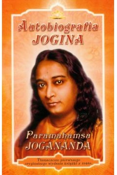 Autobiografia Jogina — Paramahansy Yoganandy – jedna z najważniejszych książek duchowych XX wieku